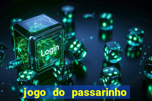 jogo do passarinho para ganhar dinheiro